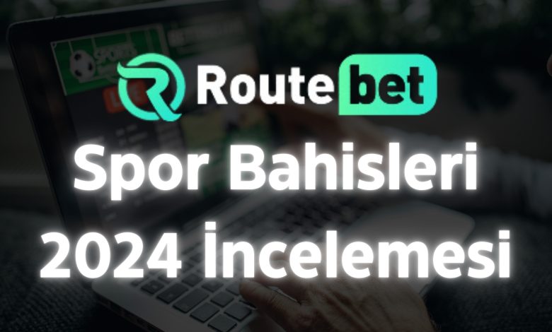 Routebet Spor Bahisleri 2024 İncelemesi 1 Routebet Spor Bahisleri 2024 İncelemesi